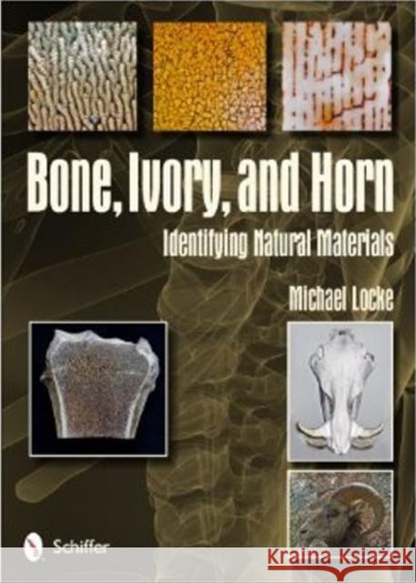 Bone, Ivory, and Horn: Identifying Natural Materials Michael Locke 9780764343070 Schiffer Publishing