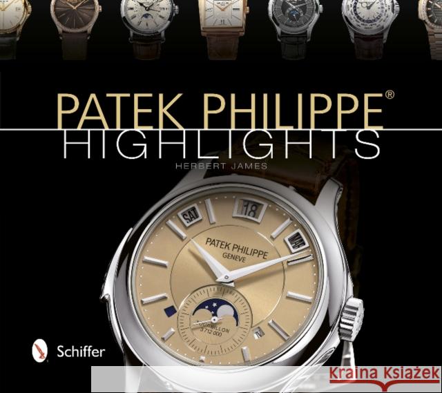Patek Philippe(r) Highlights James, Herbert 9780764343223 Schiffer Publishing