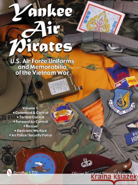 Yankee Air Pirates: U.S. Air Force Uniforms and Memorabilia of the Vietnam War: Vol.1: Command & Control - Tactical Control - Forward Air Control - Re Bizet, Olivier 9780764343377 GAZELLE BOOK SERVICES
