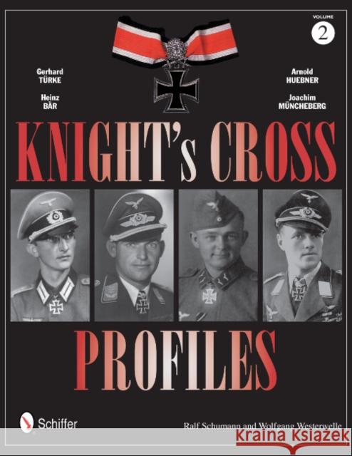Knight's Cross Profiles Vol.2: Gerhard Türke - Heinz Bär - Arnold Huebner - Joachim Müncheberg: Gerhard Türke - Heinz Bär - Arnold Huebner - Joachim M Schumann, Ralf 9780764343698