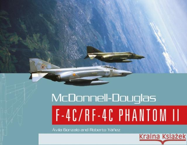 McDonnell-Douglas F-4c/Rf-4C Phantom II Ávila, Gonzalo 9780764343711 Schiffer Publishing