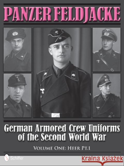 Panzer Feldjacke: German Armored Crew Uniforms of the Second World War - Vol.1: Heer Pt.1. Pritchett, Scott 9780764343728 Schiffer Publishing