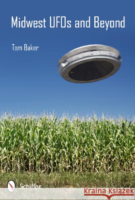 Midwest UFOs and Beyond Baker, Tom 9780764343902 Not Avail