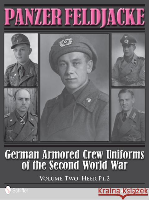 Panzer Feldjacke: German Armored Crew Uniforms of the Second World War - Vol.2: Heer Pt.2. Pritchett, Scott 9780764343933 Schiffer Publishing