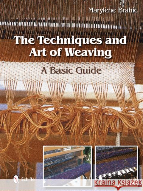 The Techniques and Art of Weaving: A Basic Guide Brahic, Marylène 9780764344138 Schiffer Publishing