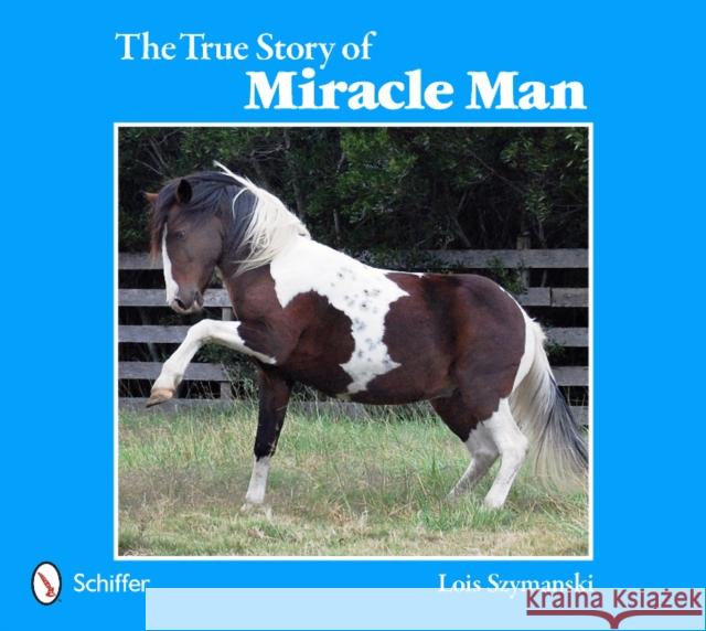The True Story of Miracle Man Szymanski, Lois 9780764344206 Schiffer Publishing