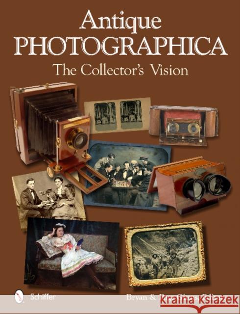 Antique Photographica: The Collector's Vision: The Collector's Vision Ginns, Bryan And Page 9780764344282 Not Avail