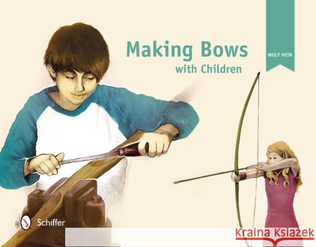 Making Bows with Children Wulf Hein 9780764344428 Schiffer Publishing