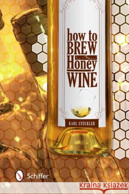 How to Brew Honey Wine  9780764344572 Not Avail