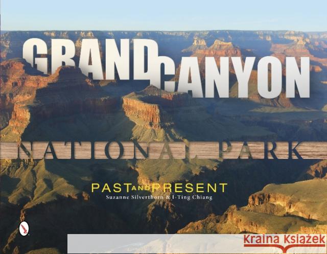 Grand Canyon National Park: Past and Present Suzanne Silverthorn I-Ting Chiang 9780764344732 Schiffer Publishing