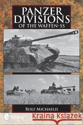 Panzer Divisions of the Waffen-SS Rolf Michaelis 9780764344770 Schiffer Publishing