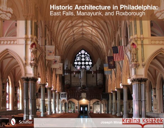 Historic Architecture in Philadelphia: East Falls, Manayunk, and Roxborough: East Falls, Manayunk, and Roxborough Minardi, Joseph 9780764345128 Not Avail