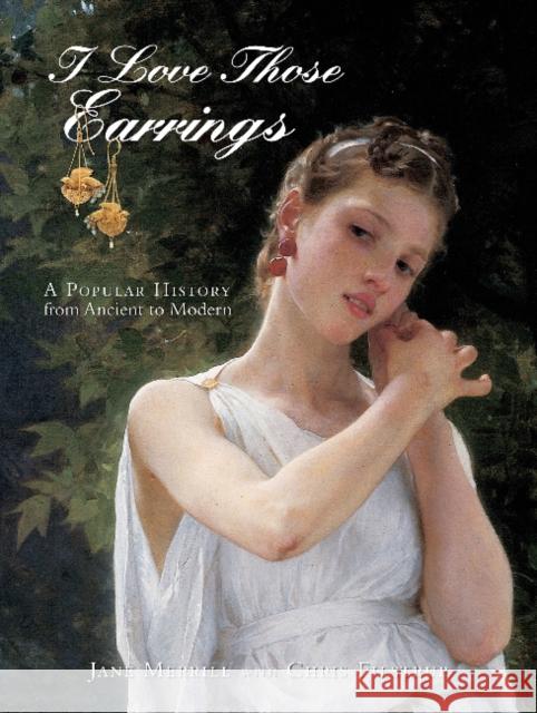 I Love Those Earrings: A Popular History from Ancient to Modern Merrill, Jane 9780764345166 Not Avail