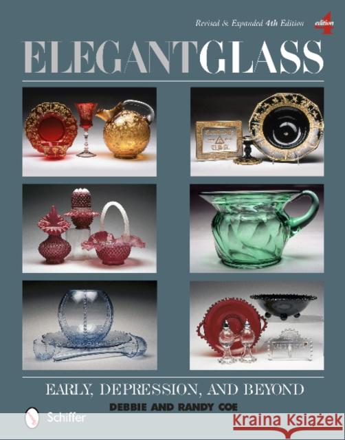 Elegant Glass: Early, Depression, & Beyond, Revised & Expanded 4th Edition Coe 9780764345449 Schiffer Publishing