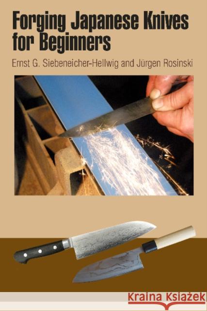Forging Japanese Knives for Beginners: Messer Magazin Workshop: From Steel Production to the Finished Tanto and Hocho with Practical Wire Binding Siebeneicher-Hellwig, Ernst G. 9780764345562 Schiffer Publishing