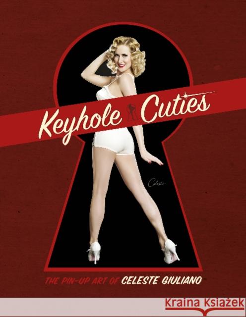 Keyhole Cuties: The Pin-Up Art of Celeste Giuliano Giuliano, Celeste 9780764345722 Schiffer Publishing