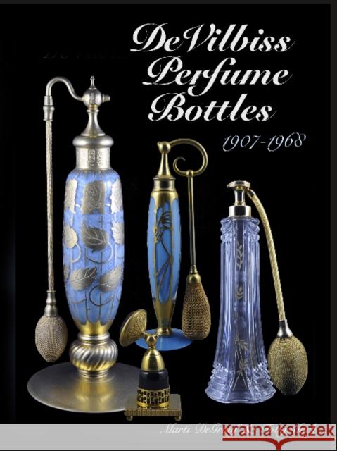 DeVilbiss Perfume Bottles 1907 to 1968 Marti DeGraaf Toby Mack 9780764345760 Schiffer Publishing