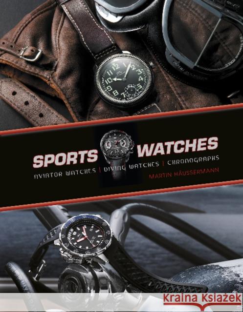 Sports Watches: Aviator Watches, Diving Watches, Chronographs Martin Hussermann 9780764345999 Schiffer Publishing