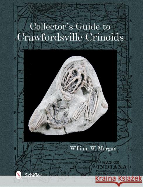 Collector's Guide to Crawfordsville Crinoids William W. Morgan 9780764346040 Schiffer Publishing