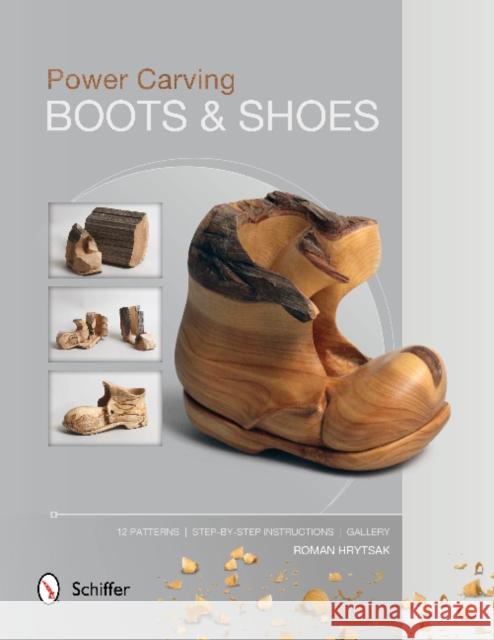 Power Carving Boots & Shoes Hrytsak, Roman 9780764346156 Schiffer Publishing