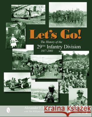 Let's Go!: The History of the 29th Infantry Division 1917-2001 Alexander F. Barnes Tim Williams Chris Calkins 9780764346361 Schiffer Schiffer Military History