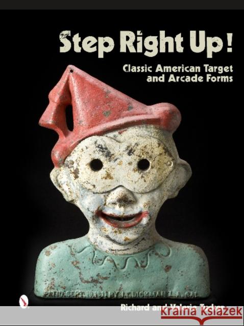 Step Right Up!: Classic American Target and Arcade Forms Richard Tucker Valerie Tucker 9780764346569 Schiffer Publishing