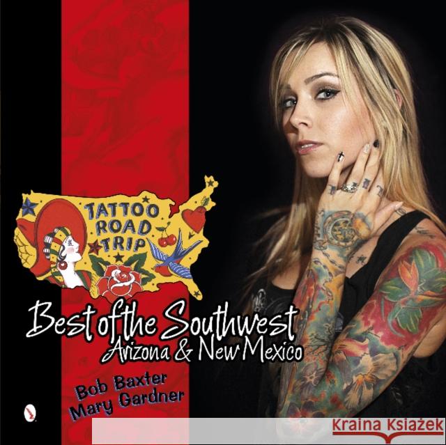 Tattoo Road Trip: Best of the Southwest: Arizona and New Mexico Bob Baxter Mary Gardner 9780764346675
