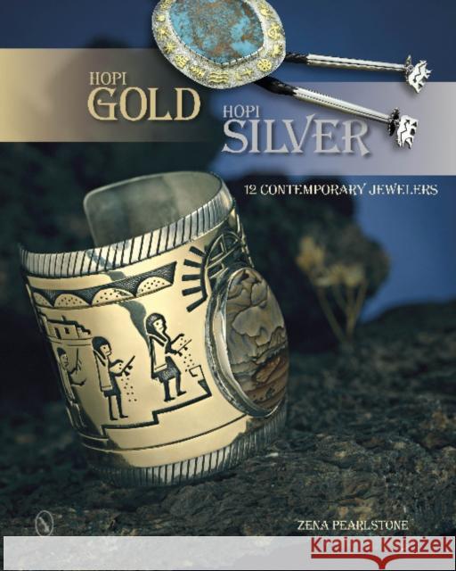 Hopi Gold, Hopi Silver: 12 Contemporary Jewelers Zena Pearlstone 9780764346835 Schiffer Publishing