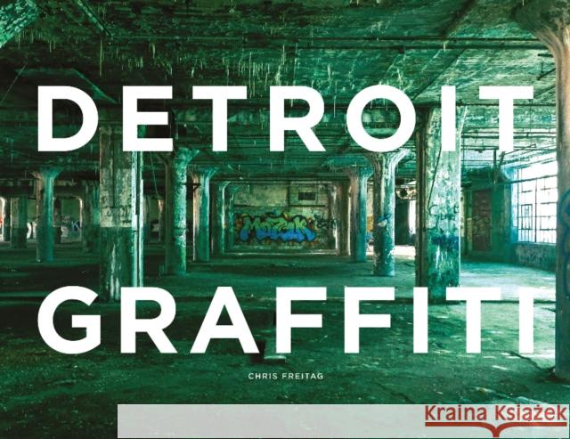 Detroit Graffiti Chris Freitag 9780764346880 Schiffer Publishing