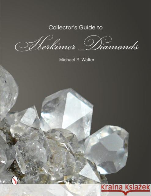 The Collector's Guide to Herkimer Diamonds Michael R. Walter 9780764347108