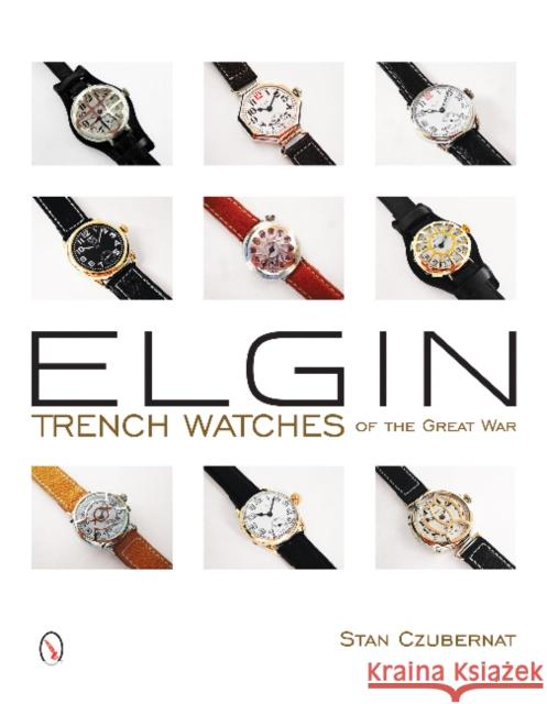 Elgin Trench Watches of the Great War Stan Czubernat 9780764347115 Schiffer Publishing