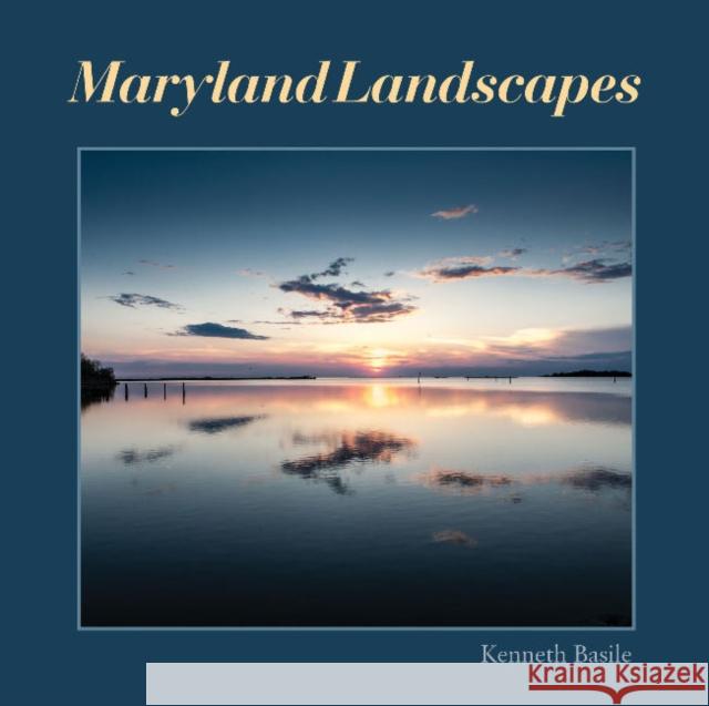 Maryland Landscapes Kenneth Basile 9780764347214 Schiffer Publishing