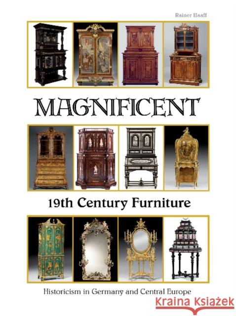 Magnificent 19th Century Furniture: Historicism in Germany and Central Europe Rainer Haaff 9780764347252 Schiffer Publishing