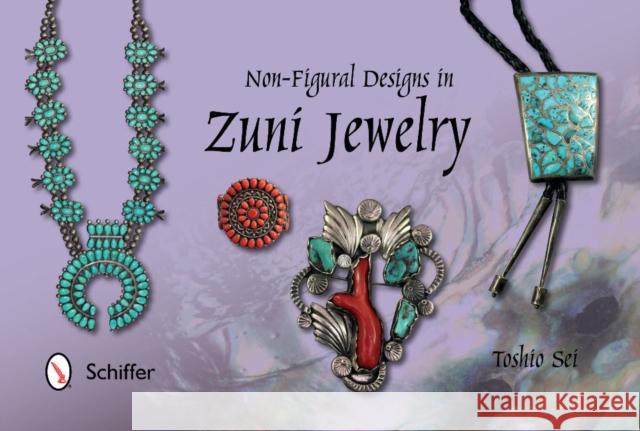 Non-Figural Designs in Zuni Jewelry Toshio Sei 9780764347276 Schiffer Publishing