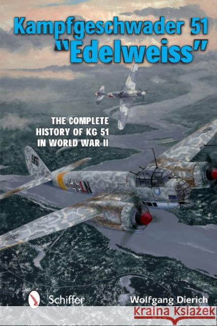 Kampfgeschwader 51 Edelweiss: The Complete History of Kg 51 in World War II Johnston, David 9780764347399 Schiffer Publishing
