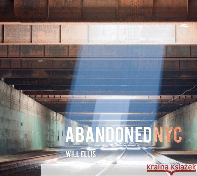 Abandoned NYC Will Ellis 9780764347610 Schiffer Publishing