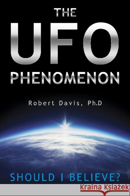 The UFO Phenomenon: Should I Believe?: Should I Believe? Davis, Robert 9780764347641
