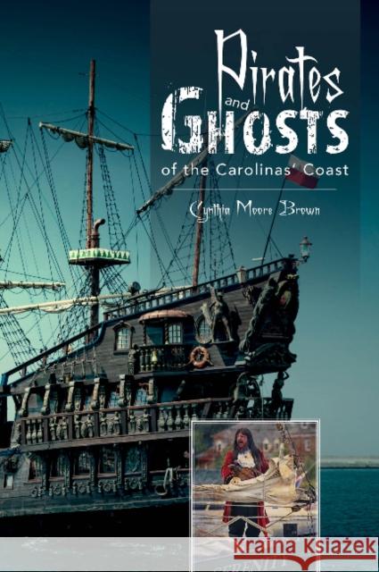 Pirates and Ghosts of the Carolinas' Coast Cynthia Moore Brown 9780764347658 Schiffer Publishing