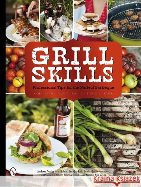 Grill Skills: Professional Tips for the Perfect Barbeque: Food, Drinks, Music, Table Settings, Flowers Liselotte Forslin Mia Gahne Jan Gradvall 9780764347689 Schiffer Publishing