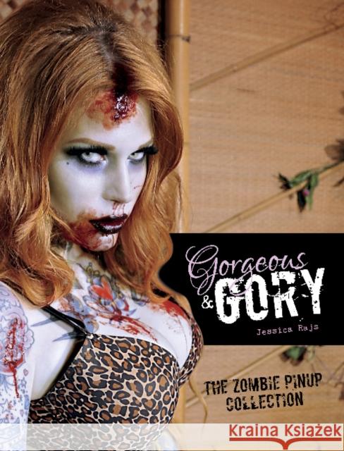 Gorgeous & Gory: The Zombie Pinup Collection: The Zombie Pinup Collection Rajs, Jessica 9780764347849 Schiffer Publishing