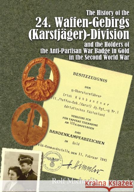 The History of the 24. Waffen-Gebirgs (Karstjäger)-Division Der Ssand the Holders of the Anti-Partisan War Badge in Gold in the Second World War Michaelis, Rolf 9780764348020 Schiffer Publishing