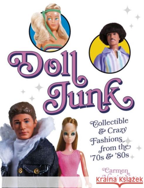 Doll Junk: Collectible and Crazy Fashions from the '70s and '80s Carmen Varricchio 9780764348129 Not Avail