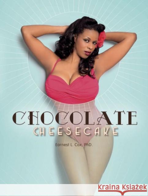 Chocolate Cheesecake: Celebrating the Modern Black Pin-Up Earnest L. Cox 9780764348150 Not Avail