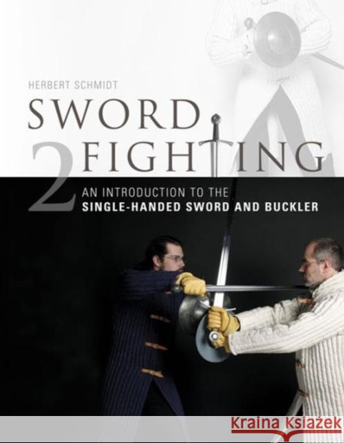 Sword Fighting 2: An Introduction to the Single-Handed Sword and Buckler Schmidt, Herbert 9780764348266 Not Avail