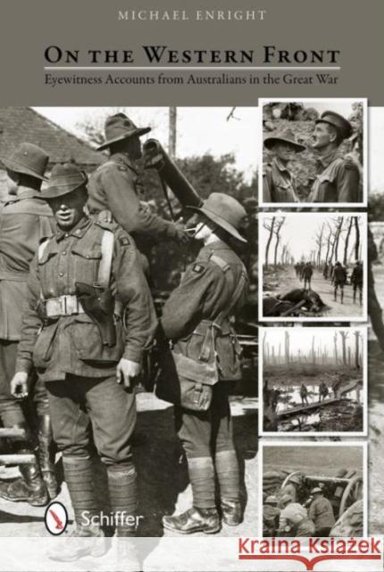 On the Western Front: Eyewitness Accounts from Australians in the Great War Michael Enright 9780764348280 Not Avail