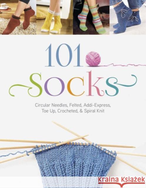 101 Socks: Circular Needles, Felted, Addi-Express, Toe Up, Crocheted, and Spiral Knit The Editors of the Oz Creativ Series 9780764348501 Not Avail