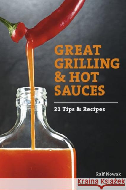 Great Grilling and Hot Sauces: Recipes and Tips Nowak, Ralf 9780764348518