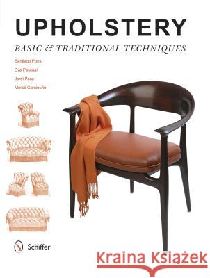 Upholstery: Basic & Traditional Techniques Santiago Pons Eva Pascual Jordi Pons 9780764348556 Not Avail