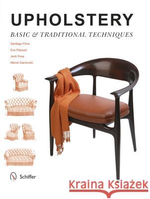 Upholstery: Basic & Traditional Techniques Santiago Pons Eva Pascual Jordi Pons 9780764348556