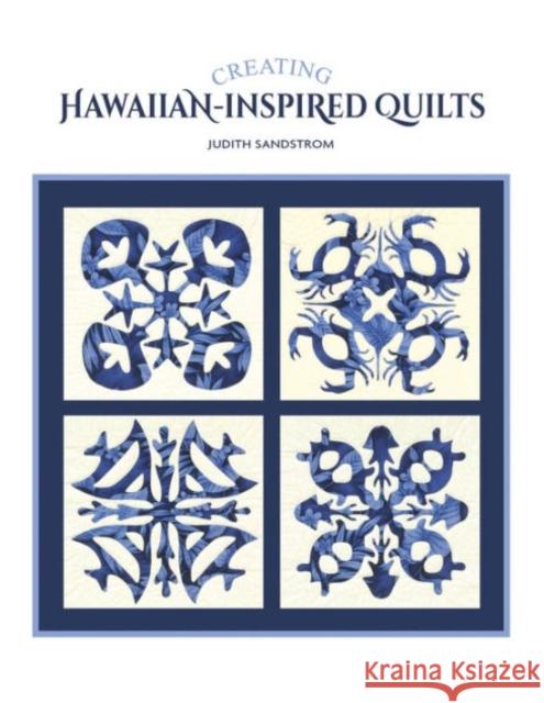 Creating Hawaiian-Inspired Quilts Judith Sandstrom 9780764348587 Not Avail